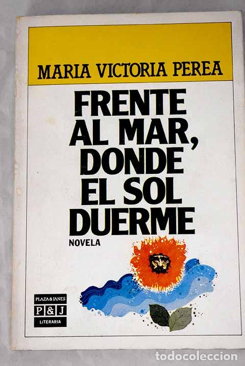 Libros: Frente al mar, donde el sol duerme.- Perea de Restrepo, Mar&iacute;a Victoria