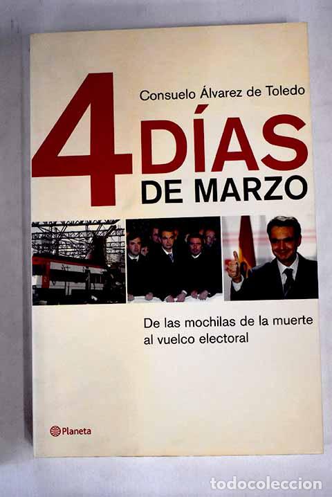 Libros: 4 d&iacute;as de marzo: de las mochilas de la muerte al vuelco electoral.- &Aacute;lvarez de Toledo, Consuelo