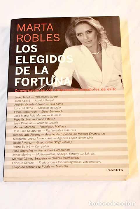 Libros: Los elegidos de la fortuna: conversaciones con empresarios espa&ntilde;oles de &eacute;xito.- Robles, Marta