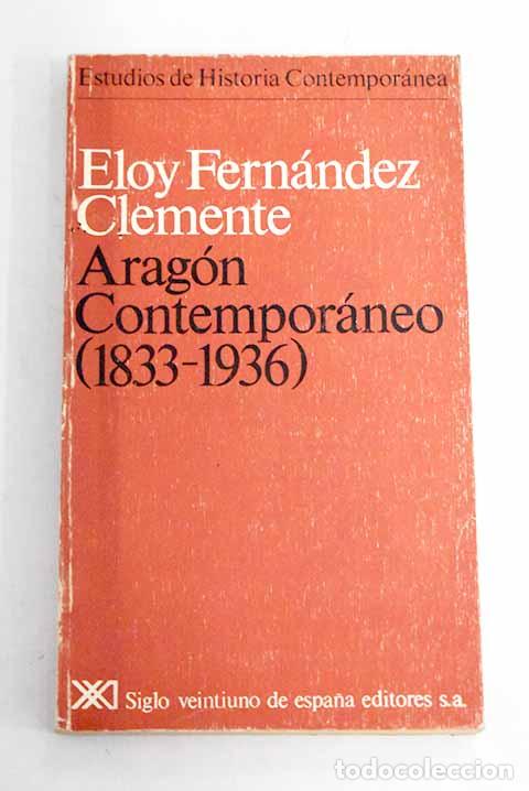 Libros: Arag&oacute;n contempor&aacute;neo (1833-1936).- Fern&aacute;ndez Clemente, Eloy