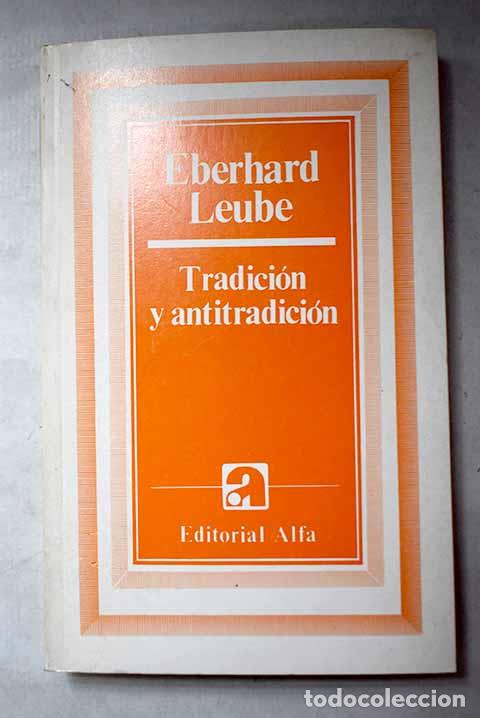 Libros: Tradici&oacute;n y antitradici&oacute;n: ensayos y conferencias.- Leube, Eberhard