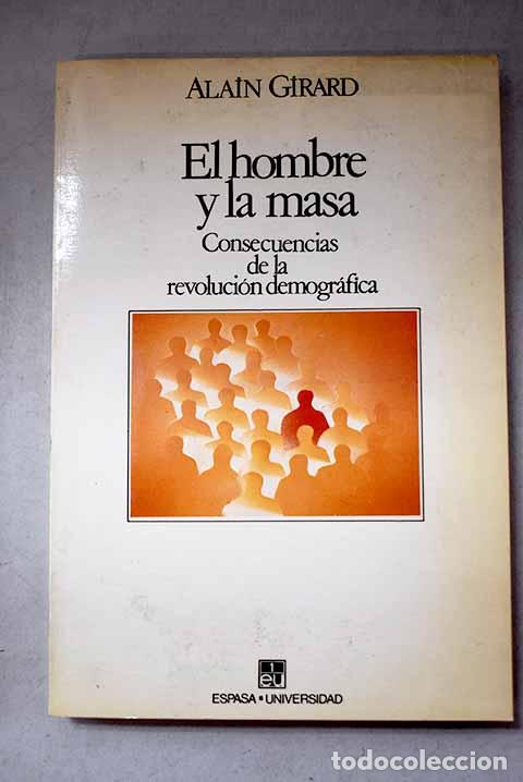 Libros: El hombre y la masa: consecuencias de la revoluci&oacute;n demogr&aacute;fica.- Girard, Alain