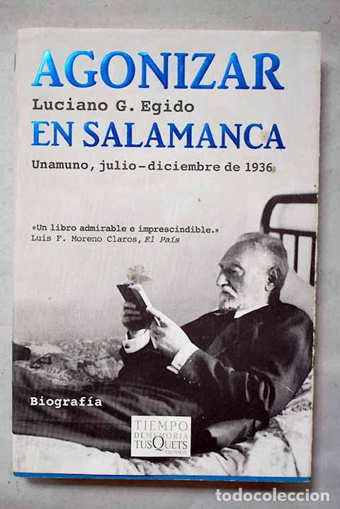 Libros: Agonizar en Salamanca: Unamuno, julio-diciembre de 1936.- Egido, Luciano G.
