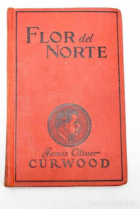 Livres: Flor del Norte: Curwood, James Oliver.- Curwood, James Oliver