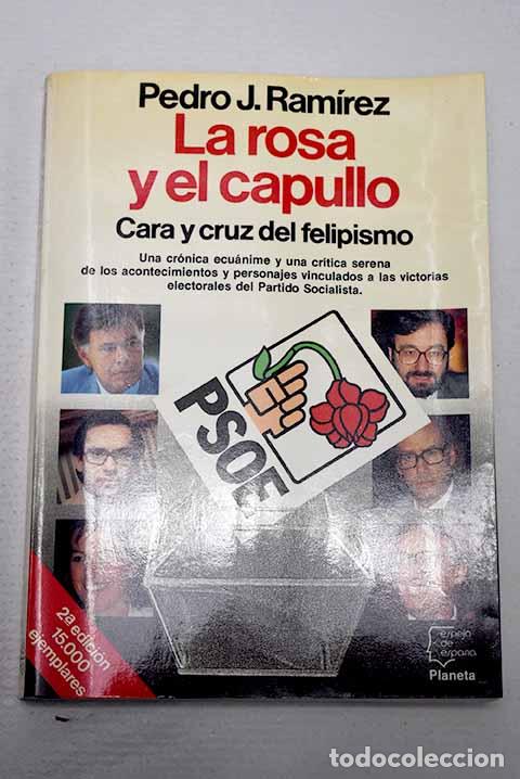 Livres: La rosa y el capullo: cara y cruz del felipismo.- Ram&iacute;rez, Pedro J.
