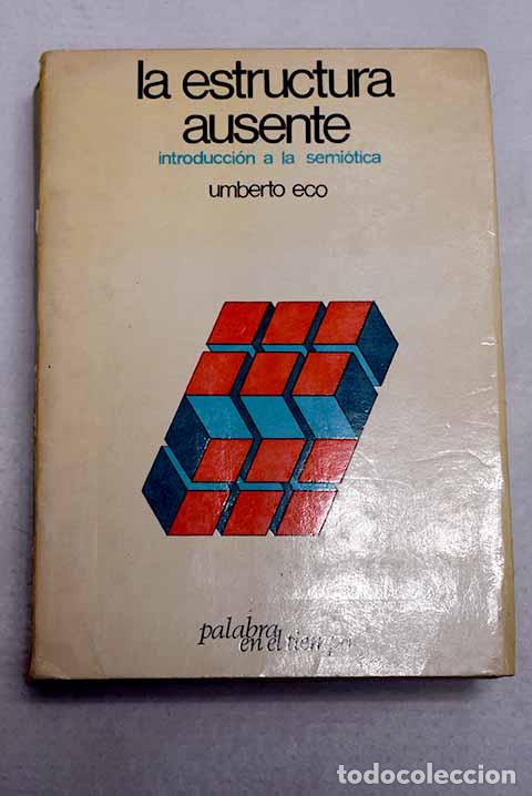 Livres: La estructura ausente: introducci&oacute;n a la semi&oacute;tica.- Eco, Umberto
