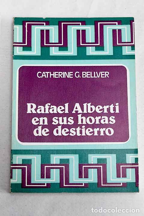 Libros: Rafael Alberti en sus horas de destierro.- Bellver, Catherine G.