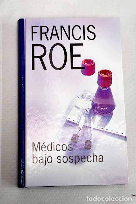 Libros: M&eacute;dicos bajo sospecha.- Roe, Francis
