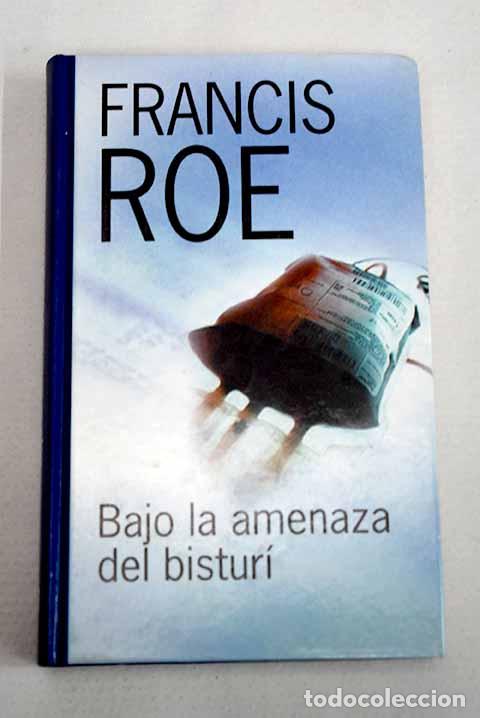 Libros: Bajo la amenaza del bistur&iacute;.- Roe, Francis