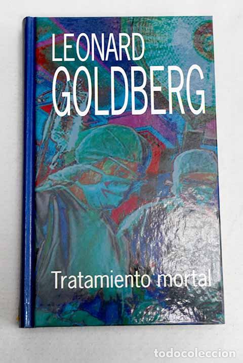 Libros: Tratamiento mortal: Goldberg, Leonard.- Goldberg, Leonard