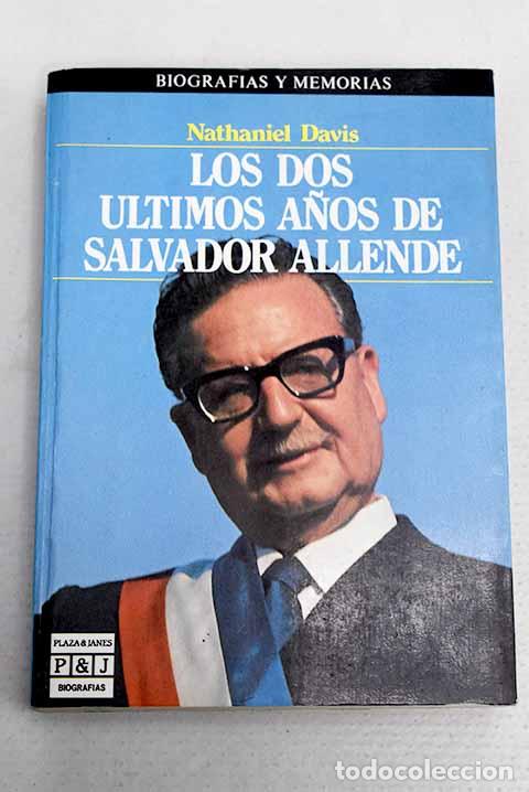 Libros: Los dos &uacute;ltimos a&ntilde;os de Salvador Allende.- Davis, Nathaniel