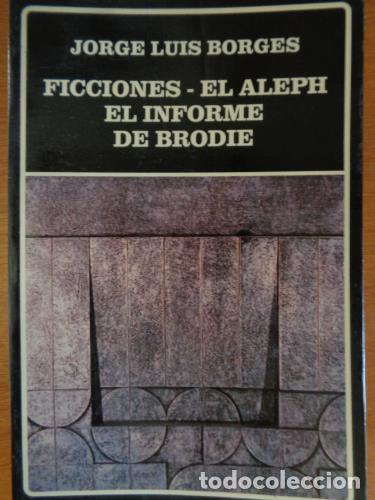 Libros: BORGES, JORGE LUIS - Ficciones - El Aleph, El informe de Brodie