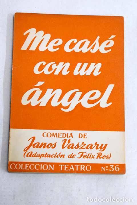 books: Me cas&eacute; con un &aacute;ngel: f&aacute;bula en tres actos y un pr&oacute;logo.- Vaszary, Janos