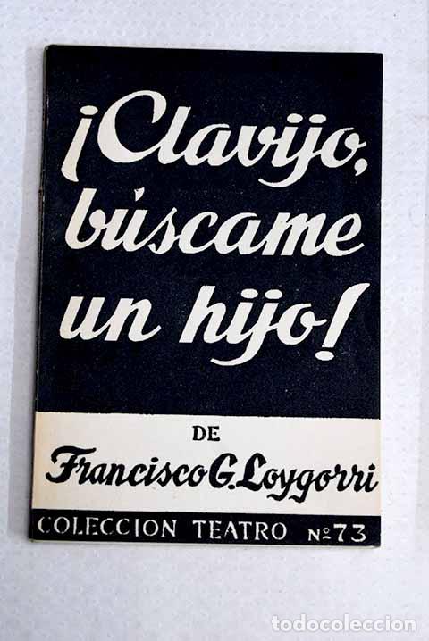Livros em segunda m&atilde;o: &iexcl;Clavijo, b&uacute;scame un hijo!: comedia c&oacute;mica en tres actos.- Garc&iacute;a Loygorri, Francisco