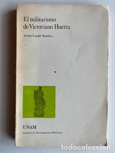 B&uuml;cher: LANGLE RAM&Iacute;REZ, ARTURO - El Militarismo de Victoriano Huerta