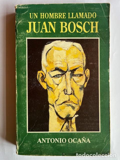Libros: OCA&Ntilde;A, ANTONIO - Un hombre llamado Juan Bosch