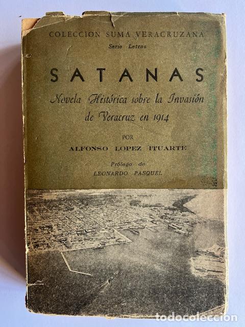 Livres: L&Oacute;PEZ ITUARTE, ALFONSO - Satan&aacute;s, novela hist&oacute;rica sobre la invasi&oacute;n de Veracruz en 1914