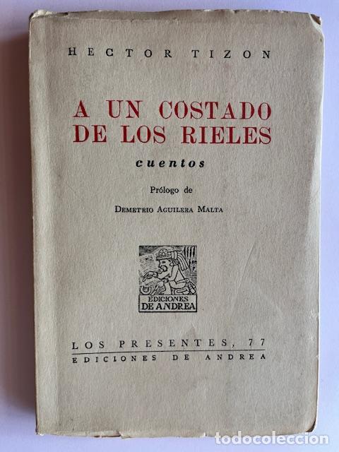 Libros: TIZ&Oacute;N, HECTOR - A un costado de los rieles : cuentos. Pr&oacute;logo de Demetrio Aguilera Malta