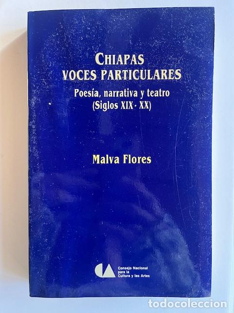 Libros: FLORES, MALVA - Chiapas : voces particulares : poes&iacute;a, narrativa y teatro, siglos XIX-XX