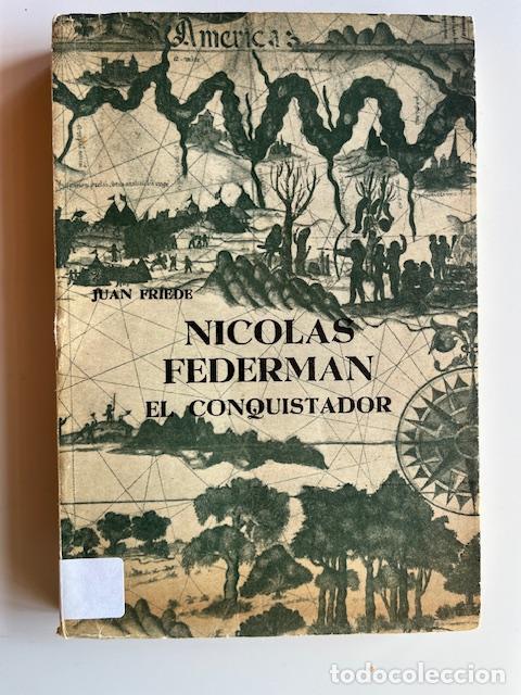 books: FRIEDE, JUAN - Vida y viajes de Nicol&aacute;s F&eacute;derman, conquistador, poblador y cofundador de Bogot&aacute;, 150