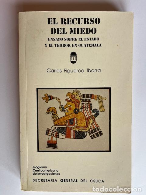 Livres: FIGUEROA IBARRA, CARLOS - El recurso del miedo. Ensayo sobre el Estado y el terror en Guatemala