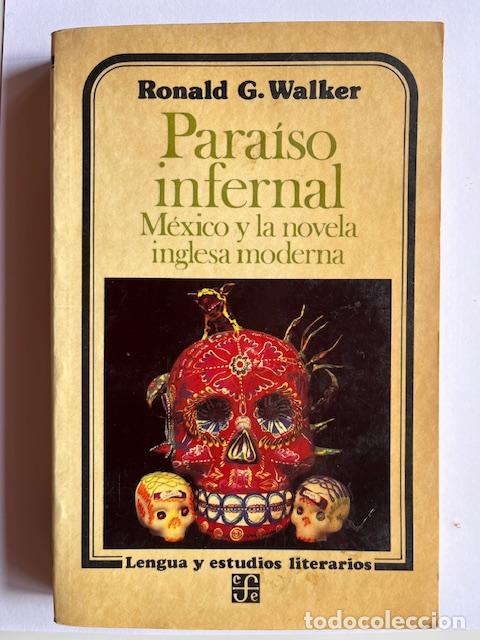 Livres: WALKER, RONALD G. - Para&iacute;so infernal. M&eacute;xico y la novela inglesa moderna
