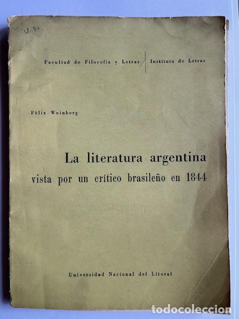 books: WEINBERG, F&Eacute;LIX - F&eacute;lix Weinberg, La literatura argentina vista por un cr&iacute;tico brasile&ntilde;o en 1844