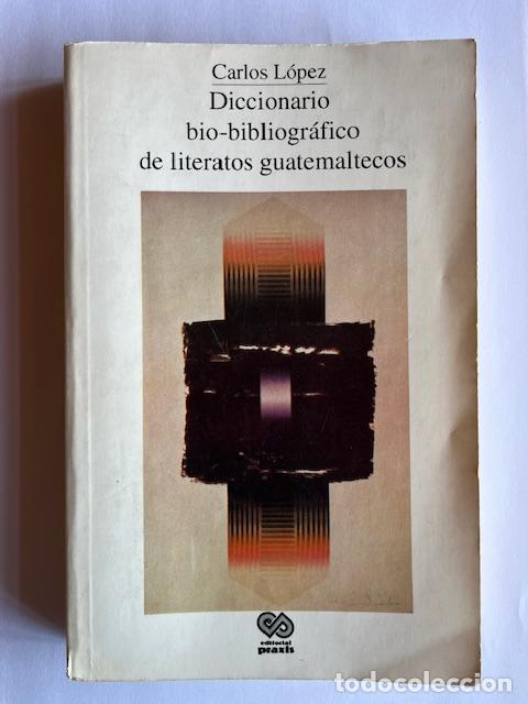 Livres: L&Oacute;PEZ, CARLOS - Diccionario bio-bibliogr&aacute;fico de literatos guatemaltecos