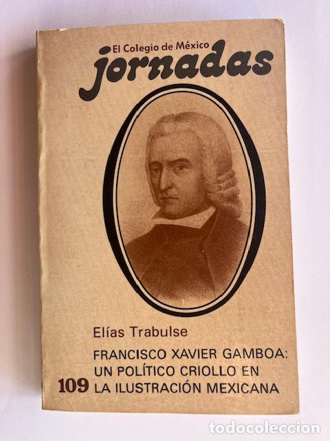 Livros em segunda m&atilde;o: TRABULSE, EL - Francisco Xavier Gamboa: un pol&iacute;tico criollo en la ilustraci&oacute;n mexicana (1717-1794)