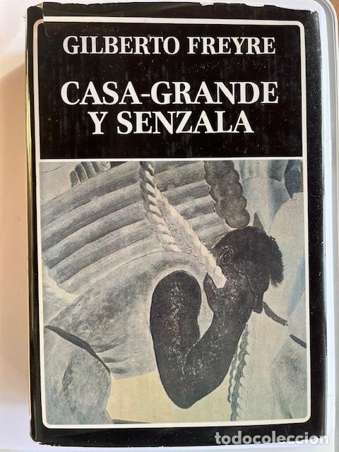 Libros: FREYRE, GILBERTO - Casa- Grande y Senzala. Introducci&oacute;n a la historia de la sociedad patriarcal en e