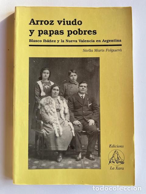 Libros: FOLGUER&Agrave;, STELLA MARIS - Arroz viudo y papas pobres. Blasco Ib&aacute;&ntilde;ez y la Nueva Valencia en Argentina.