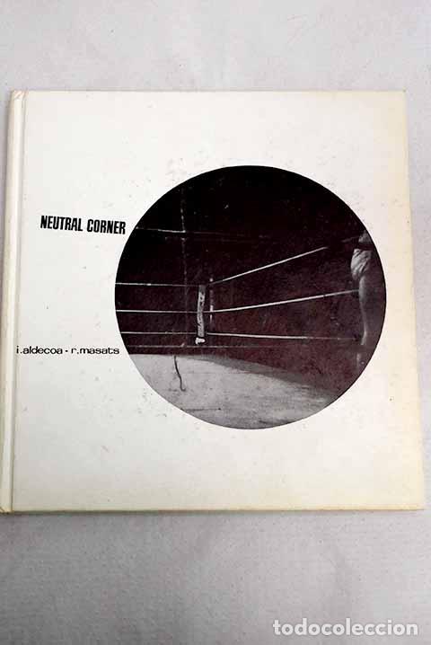 B&uuml;cher: Neutral corner: Aldecoa, Ignacio.- Aldecoa, Ignacio