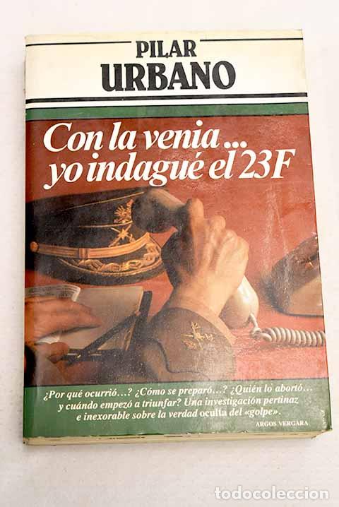 Libri di seconda mano: Con la venia, yo indagu&eacute; el 23-F.- Urbano, Pilar