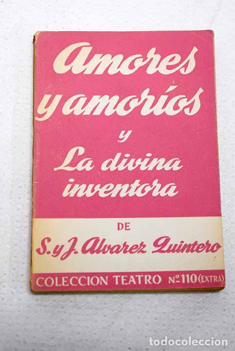 Libros: Amores y amor&iacute;os ; La divina inventora.- Alvarez Quintero, Serafin y Joaqui&shy;n