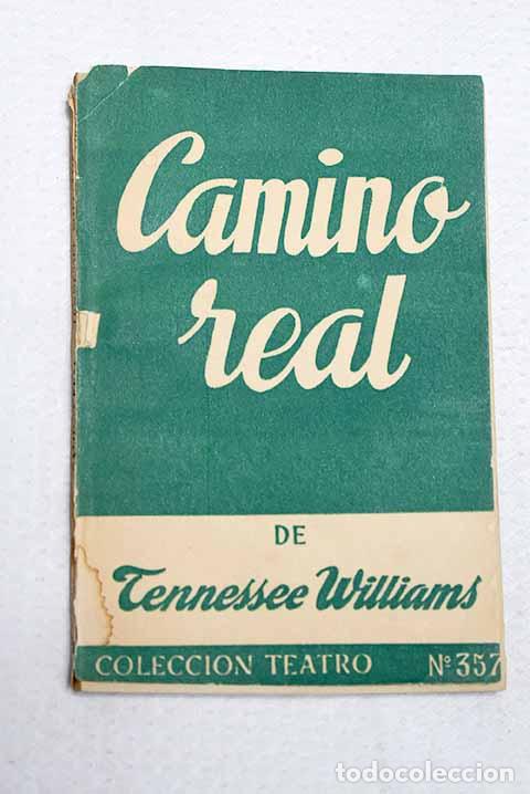 Libros: Camino real: obra en tres actos, divididos en dieciseis episodios.- Williams, Tennessee