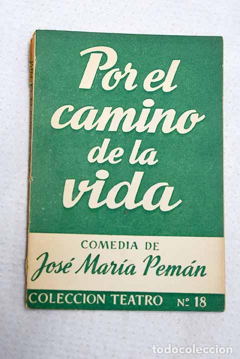 Libros: Por el camino de la vida: comedia en tres actos.- Pem&aacute;n, Jos&eacute; Mar&iacute;a
