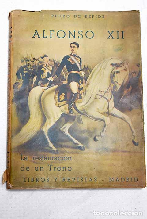 Libros: Alfonso XII: La restauraci&oacute;n de un trono.- R&eacute;pide, Pedro de