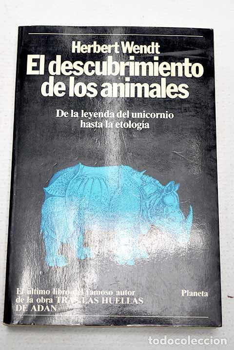 Libros: El descubrimiento de los animales: de la leyenda del unicornio hasta la etolog&iacute;a.- Wendt, Herbert