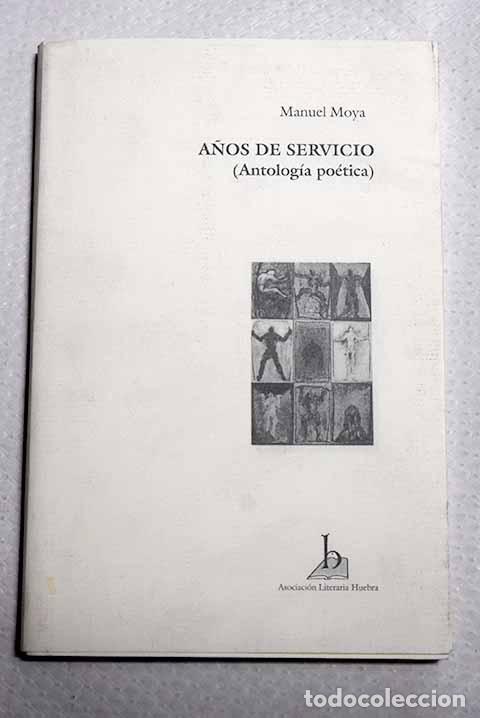 Libros: A&ntilde;os de servicio: (antolog&iacute;a po&eacute;tica).- Moya, Manuel