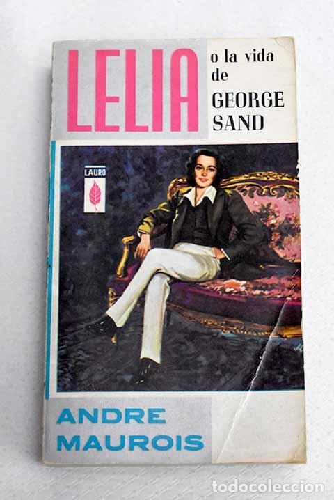 Libros: L&eacute;lia o la vida de George Sand.- Maurois, Andr&eacute;