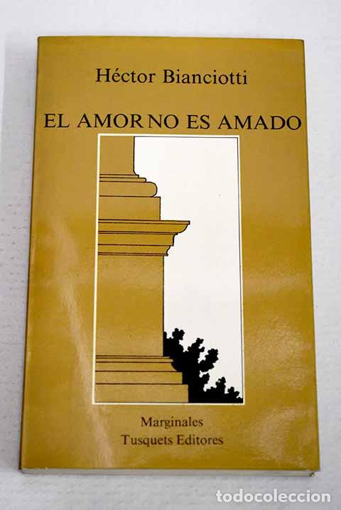 Libri di seconda mano: El amor no es amado: Bianciotti, H&eacute;ctor.- Bianciotti, H&eacute;ctor
