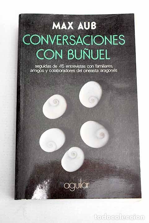 Libros: Conversaciones con Bu&ntilde;uel: seguidas de 45 entrevistas con familiares.- Aub, Max