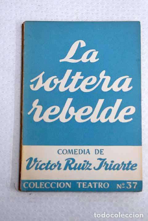 Libros: La soltera rebelde: Ruiz Iriarte, V&iacute;ctor.- Ruiz Iriarte, V&iacute;ctor