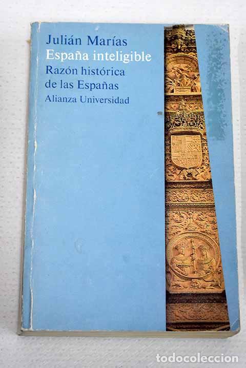 Libros: Espa&ntilde;a inteligible: raz&oacute;n hist&oacute;rica de las Espa&ntilde;as.- Mar&iacute;as, Juli&aacute;n