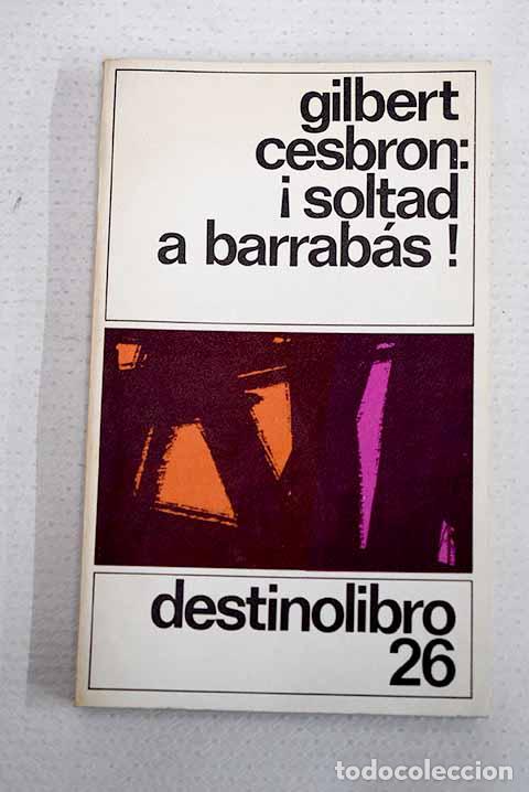 Libros: &iexcl;Soltad a Barrab&aacute;s!: Cesbron, Gilbert.- Cesbron, Gilbert