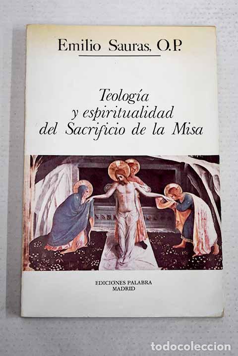 Libros: Teolog&iacute;a y espiritualidad del sacrificio de la misa.- Sauras, Emilio