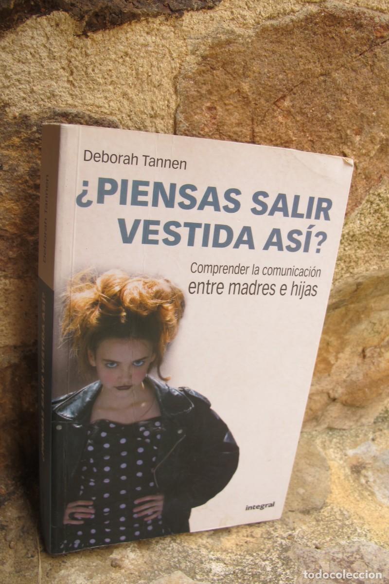 Libros: &iquest; PIENSAS SALIR VESTIDA ASI ? DEBORAH TANNEN. COMPRENDER LA COMUNICACION ENTRE MADRES E HIJAS