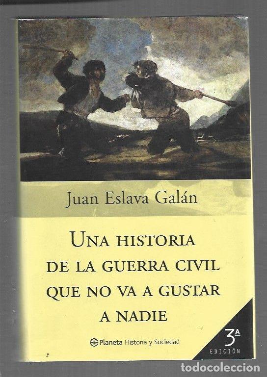 Livres: HISTORIA DE LA GUERRA CIVIL QUE NO VA A GUSTAR A NADIE - UNA - ESLAVA GALAN, JUAN
