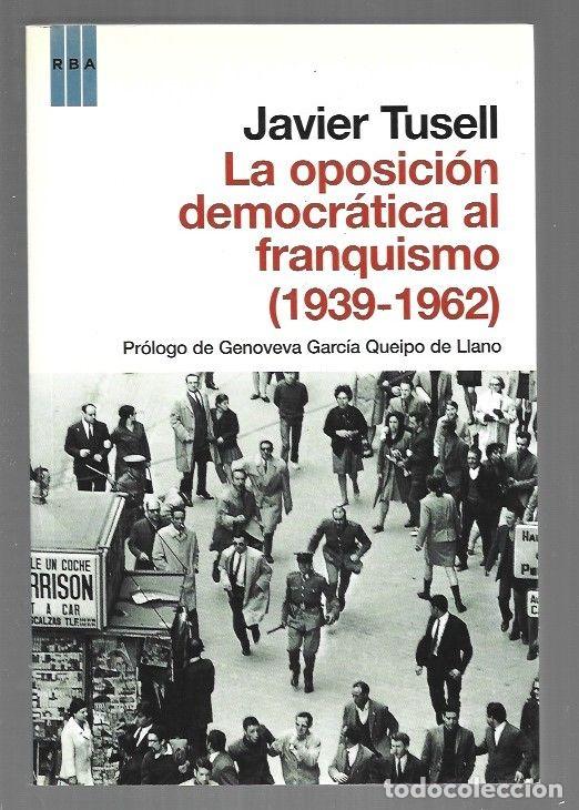 Libri di seconda mano: OPOSICION DEMOCRATICA AL FRANQUISMO - LA (1939-1962) - TUSELL, JAVIER