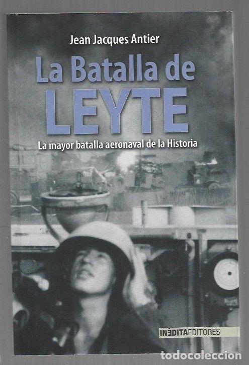 books: BATALLA DE LEYTE - LA. FILIPINAS, 1944. LA MAYOR BATALLA AERONAVAL DE LA HISTORIA - ANTIER, JEAN JAC